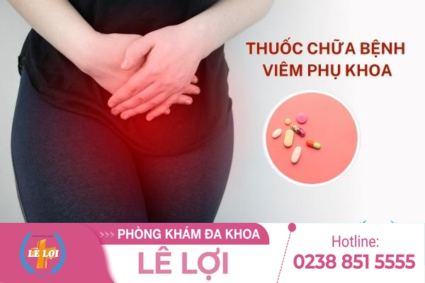 Thuốc chữa bệnh viêm phụ khoa hiệu quả